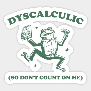 Dyscalculic So Don't Count On Me, Funny Dyscalculia Meme shirt, Frog Sticker